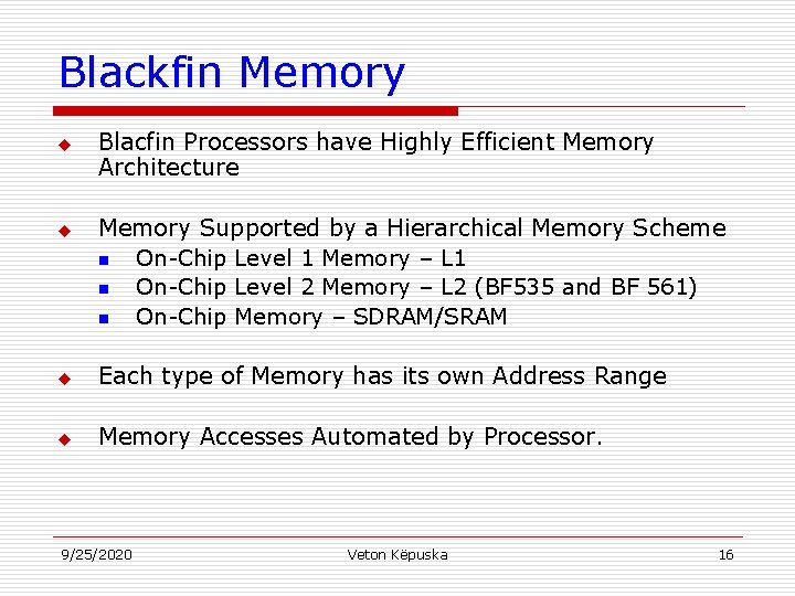 Blackfin Memory u u Blacfin Processors have Highly Efficient Memory Architecture Memory Supported by