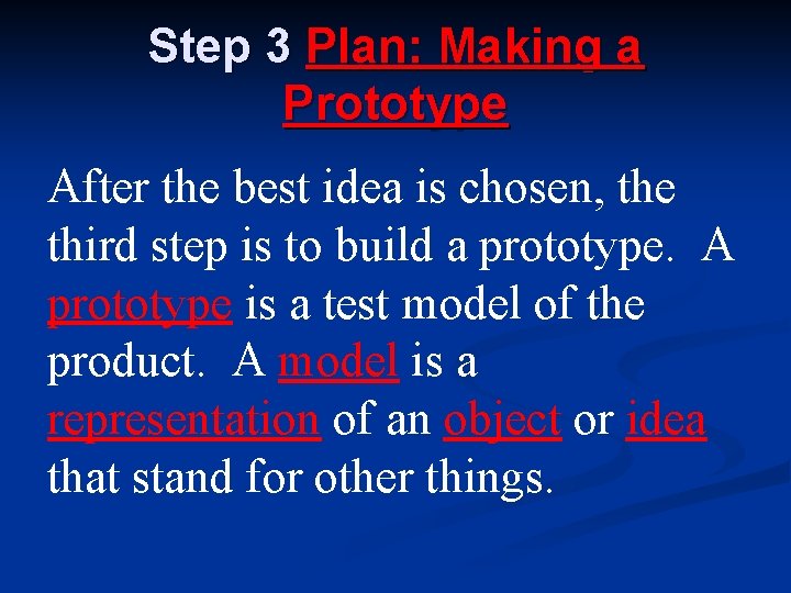 Step 3 Plan: Making a Prototype After the best idea is chosen, the third Step 3 Plan: Making a Prototype After the best idea is chosen, the third