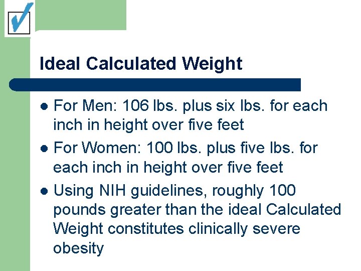 Ideal Calculated Weight For Men: 106 lbs. plus six lbs. for each in height
