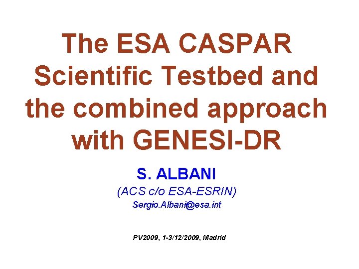 The ESA CASPAR Scientific Testbed and the combined approach with GENESI-DR S. ALBANI (ACS