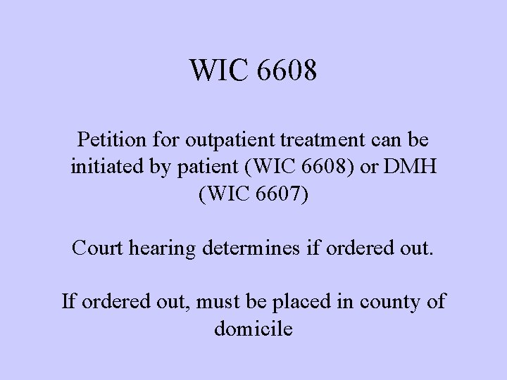 WIC 6608 Petition for outpatient treatment can be initiated by patient (WIC 6608) or WIC 6608 Petition for outpatient treatment can be initiated by patient (WIC 6608) or