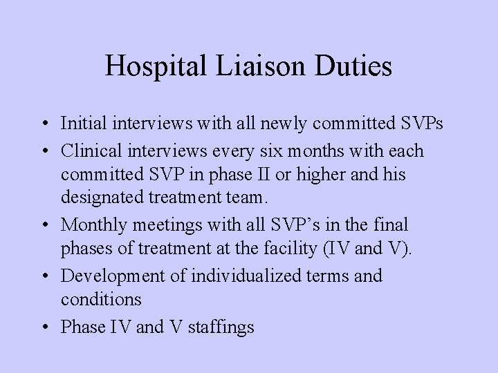 Hospital Liaison Duties • Initial interviews with all newly committed SVPs • Clinical interviews Hospital Liaison Duties • Initial interviews with all newly committed SVPs • Clinical interviews