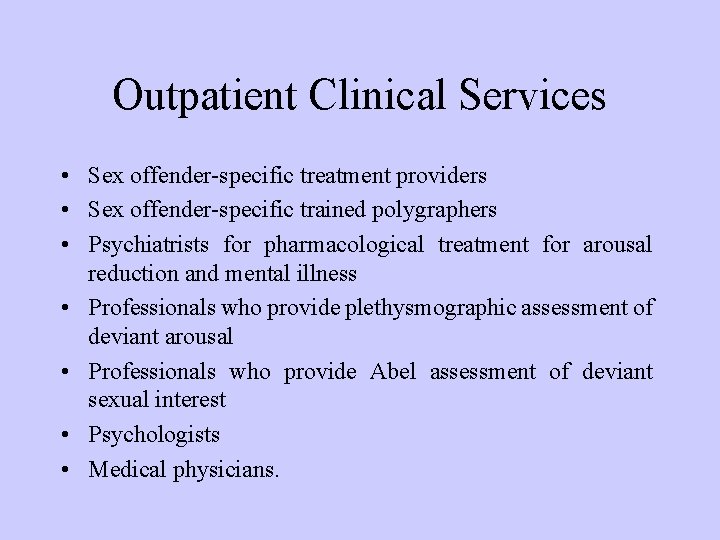 Outpatient Clinical Services • Sex offender-specific treatment providers • Sex offender-specific trained polygraphers • Outpatient Clinical Services • Sex offender-specific treatment providers • Sex offender-specific trained polygraphers •