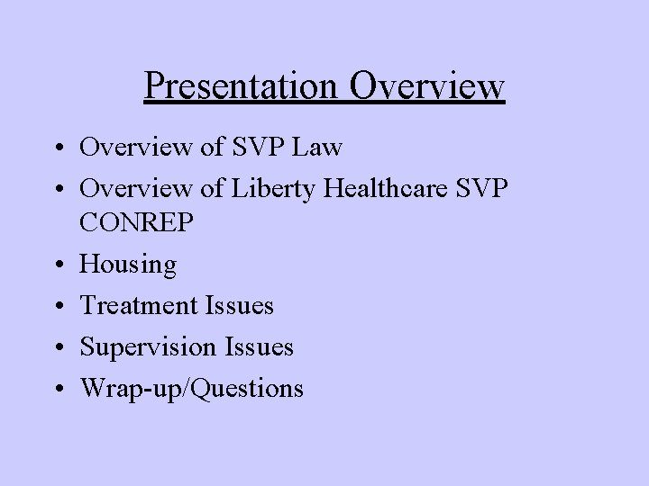 Presentation Overview • Overview of SVP Law • Overview of Liberty Healthcare SVP CONREP Presentation Overview • Overview of SVP Law • Overview of Liberty Healthcare SVP CONREP