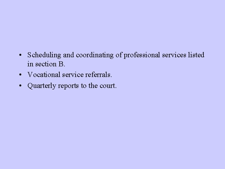 • Scheduling and coordinating of professional services listed in section B. • Vocational • Scheduling and coordinating of professional services listed in section B. • Vocational