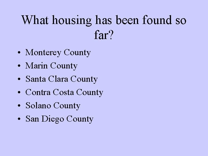 What housing has been found so far? • • • Monterey County Marin County What housing has been found so far? • • • Monterey County Marin County