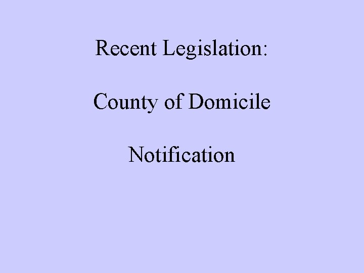 Recent Legislation: County of Domicile Notification Recent Legislation: County of Domicile Notification