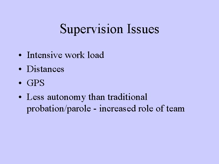 Supervision Issues • • Intensive work load Distances GPS Less autonomy than traditional probation/parole Supervision Issues • • Intensive work load Distances GPS Less autonomy than traditional probation/parole
