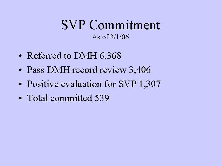 SVP Commitment As of 3/1/06 • • Referred to DMH 6, 368 Pass DMH SVP Commitment As of 3/1/06 • • Referred to DMH 6, 368 Pass DMH