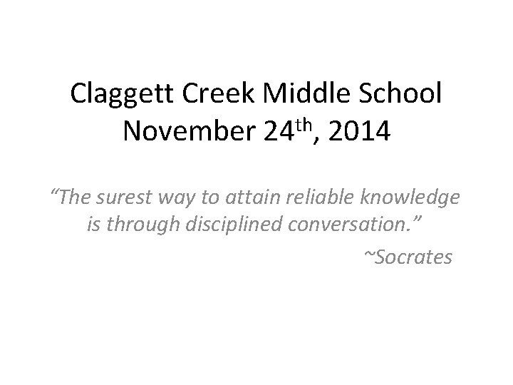 Claggett Creek Middle School th November 24 , 2014 “The surest way to attain