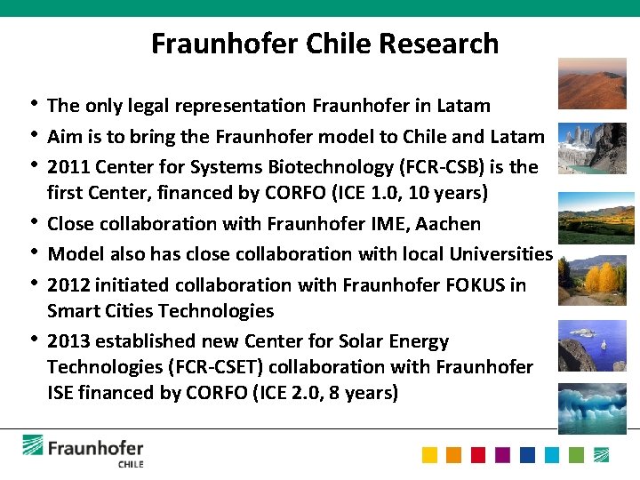 Fraunhofer Chile Research • The only legal representation Fraunhofer in Latam • Aim is