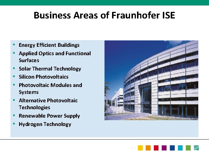 Business Areas of Fraunhofer ISE • Energy Efficient Buildings • Applied Optics and Functional