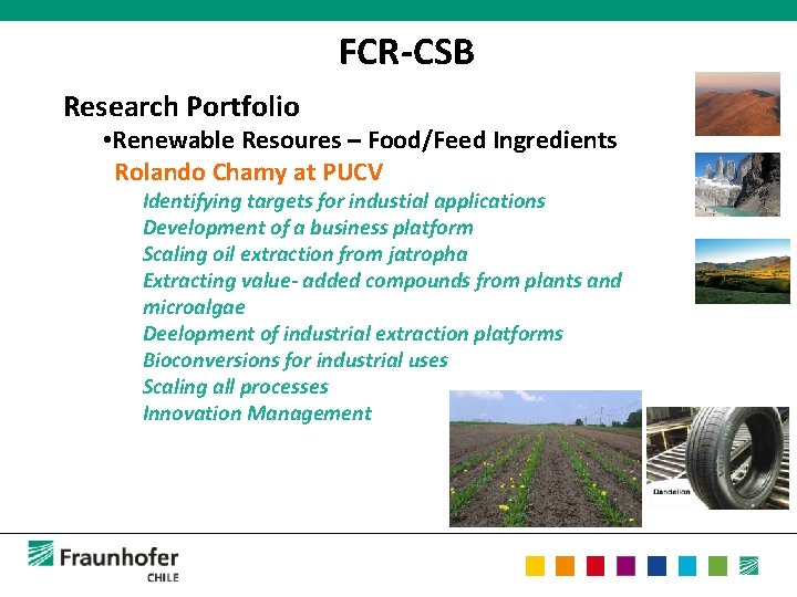FCR-CSB Research Portfolio • Renewable Resoures – Food/Feed Ingredients Rolando Chamy at PUCV Identifying