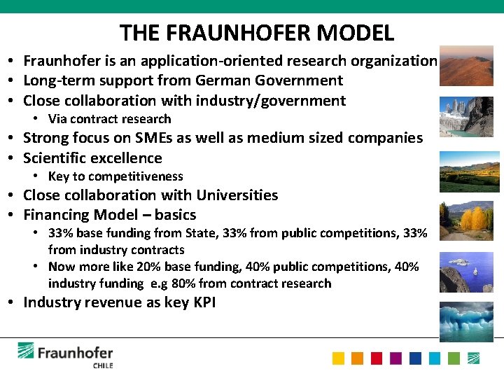 THE FRAUNHOFER MODEL • Fraunhofer is an application-oriented research organization • Long-term support from
