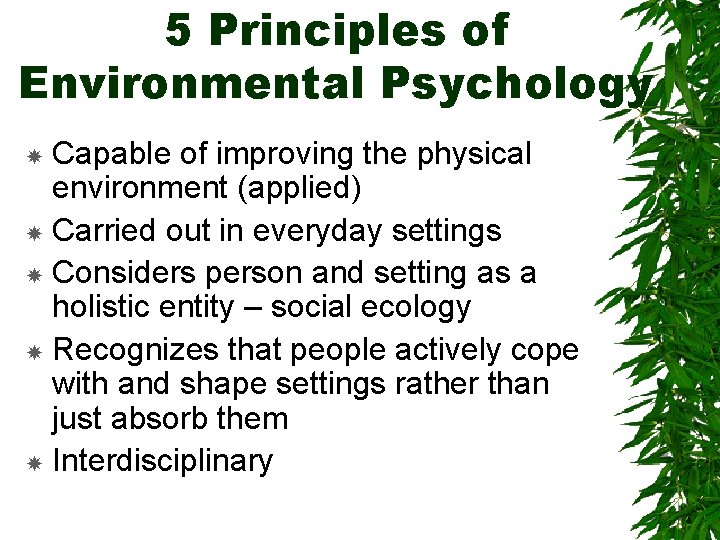 5 Principles of Environmental Psychology Capable of improving the physical environment (applied) Carried out