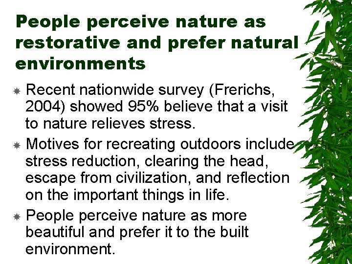 People perceive nature as restorative and prefer natural environments Recent nationwide survey (Frerichs, 2004)