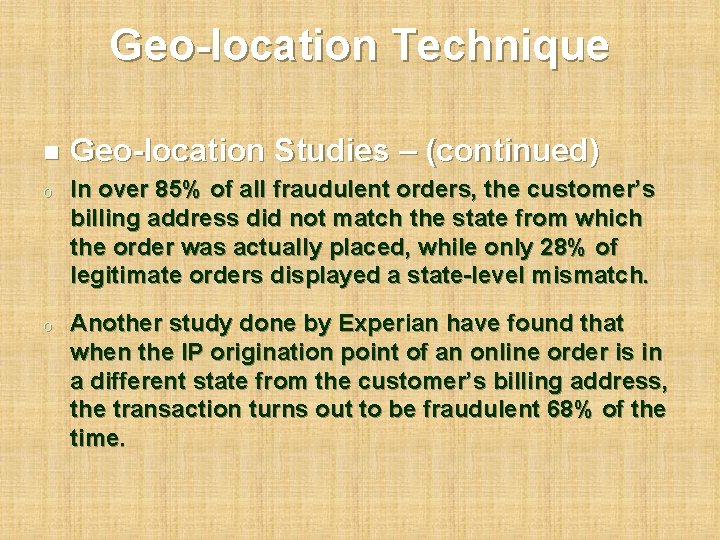 Geo-location Technique n Geo-location Studies – (continued) o In over 85% of all fraudulent