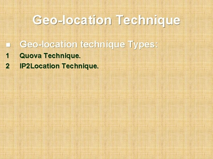 Geo-location Technique n Geo-location technique Types: 1 2 Quova Technique. IP 2 Location Technique.