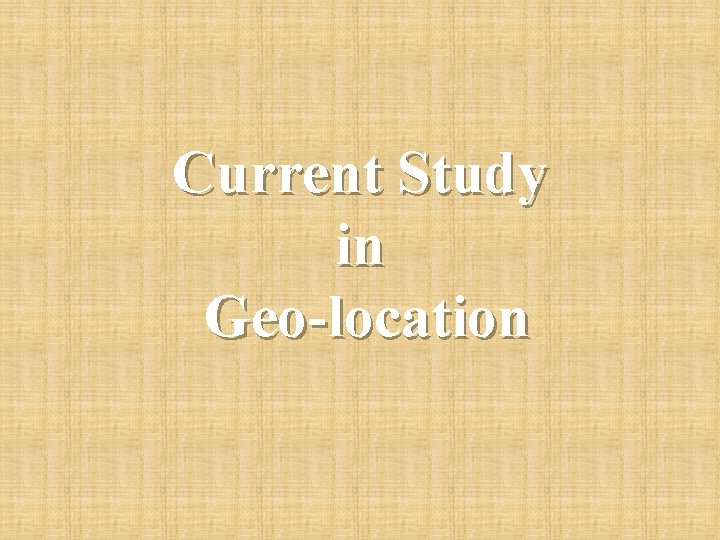 Current Study in Geo-location 