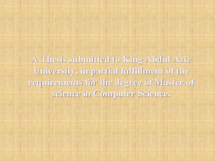 A Thesis submitted to King Abdul Aziz University, in partial fulfillment of the requirements
