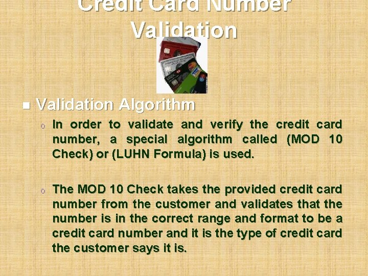 Credit Card Number Validation n Validation Algorithm o In order to validate and verify