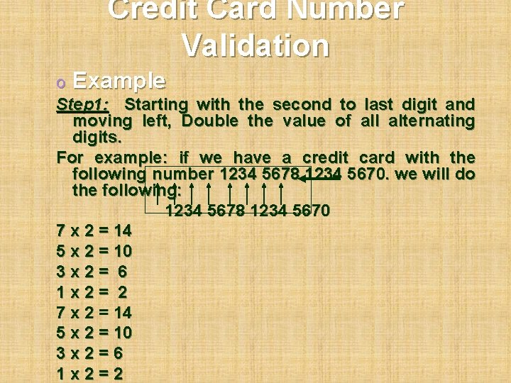 Credit Card Number Validation o Example Step 1: Starting with the second to last