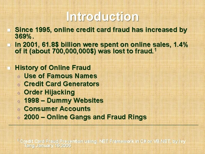 Introduction n Since 1995, online credit card fraud has increased by 369%. In 2001,