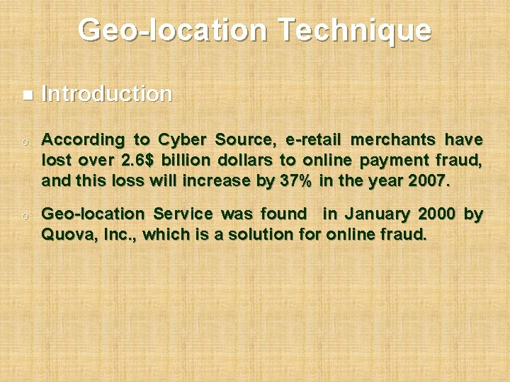 Geo-location Technique n Introduction o According to Cyber Source, e-retail merchants have lost over