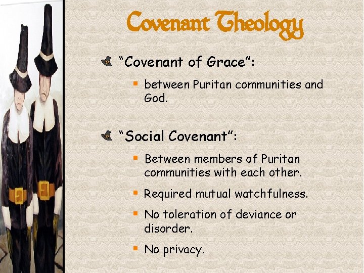 Covenant Theology “Covenant of Grace”: § between Puritan communities and God. “Social Covenant”: §