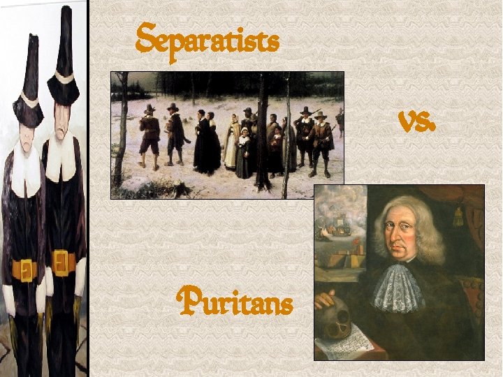 Separatists vs. Puritans 
