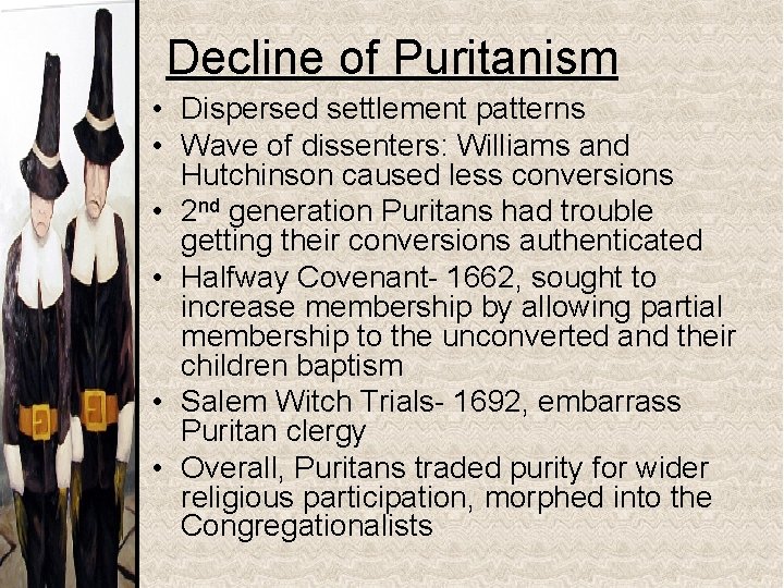 Decline of Puritanism • Dispersed settlement patterns • Wave of dissenters: Williams and Hutchinson