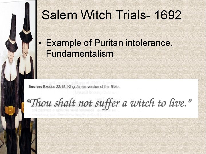 Salem Witch Trials- 1692 • Example of Puritan intolerance, Fundamentalism 