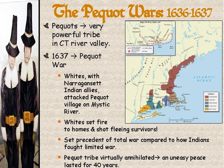 The Pequot Wars: 1636 -1637 Pequots very powerful tribe in CT river valley. 1637