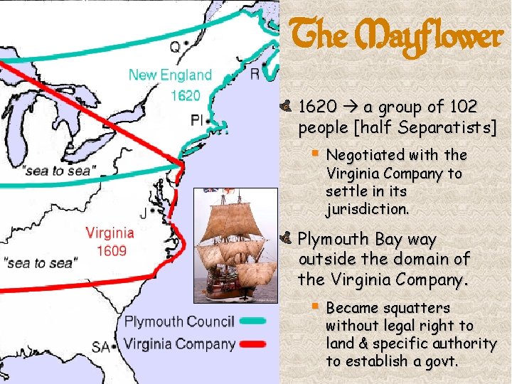 The Mayflower 1620 a group of 102 people [half Separatists] § Negotiated with the