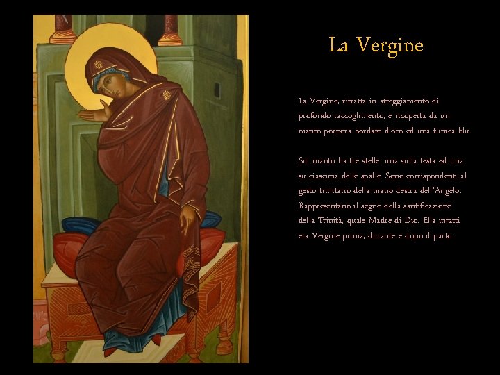 La Vergine, ritratta in atteggiamento di profondo raccoglimento, è ricoperta da un manto porpora