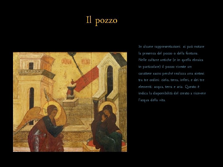 Il pozzo In alcune rappresentazioni si può notare la presenza del pozzo o della