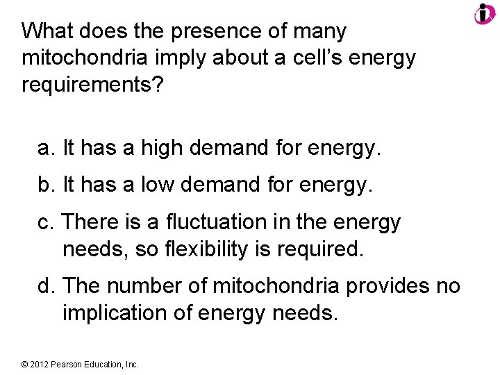 What does the presence of many mitochondria imply about a cell’s energy requirements? a.