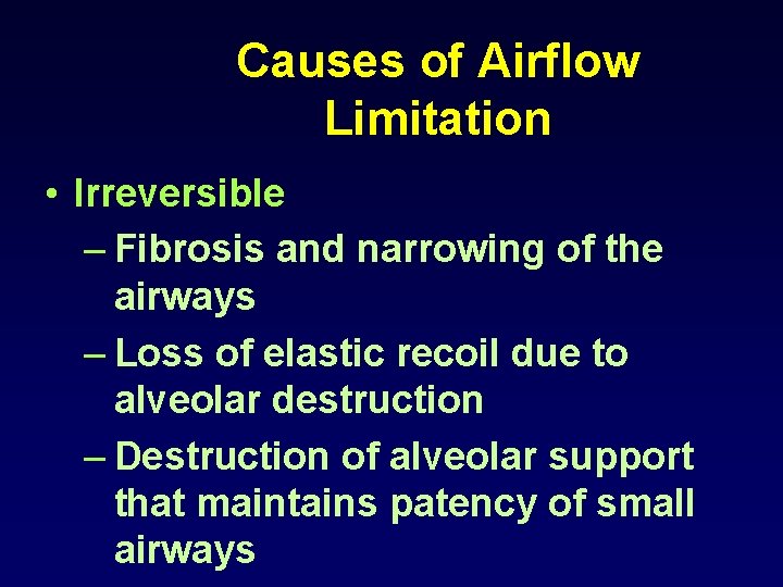 Causes of Airflow Limitation • Irreversible – Fibrosis and narrowing of the airways –