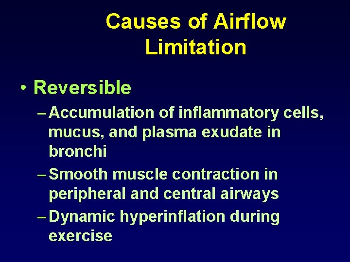 Causes of Airflow Limitation • Reversible – Accumulation of inflammatory cells, mucus, and plasma