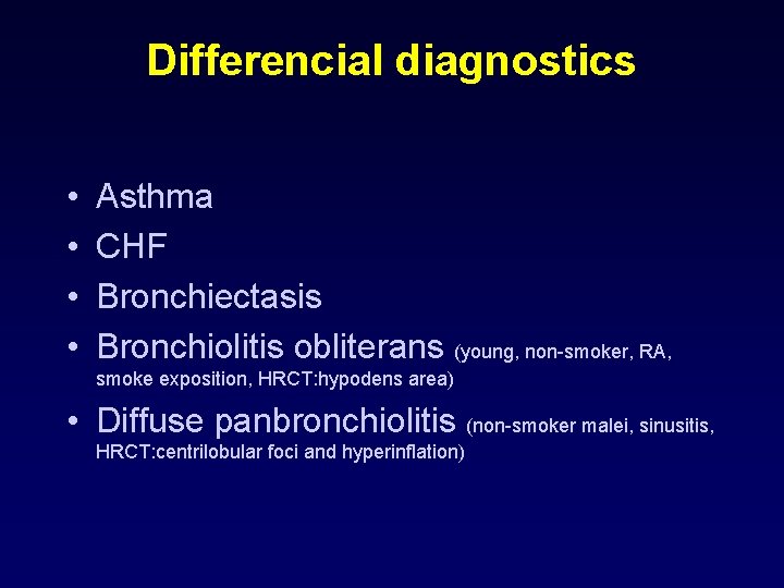 Differencial diagnostics • • Asthma CHF Bronchiectasis Bronchiolitis obliterans (young, non-smoker, RA, smoke exposition,