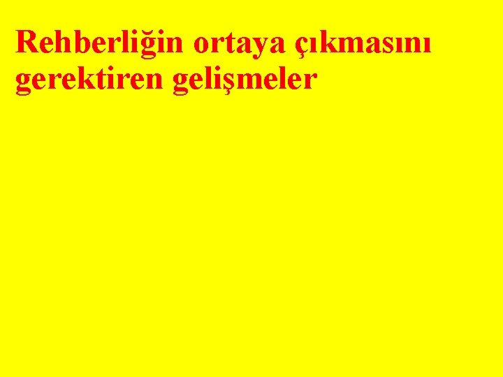 Rehberliğin ortaya çıkmasını gerektiren gelişmeler 