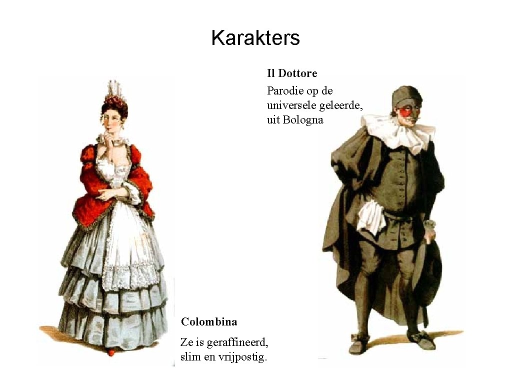 Karakters Il Dottore Parodie op de universele geleerde, uit Bologna Colombina Ze is geraffineerd,