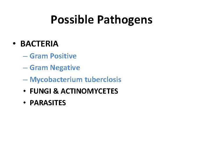 Possible Pathogens • BACTERIA – Gram Positive – Gram Negative – Mycobacterium tuberclosis •