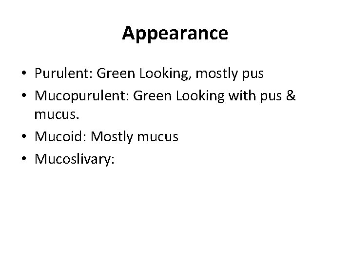 Appearance • Purulent: Green Looking, mostly pus • Mucopurulent: Green Looking with pus &