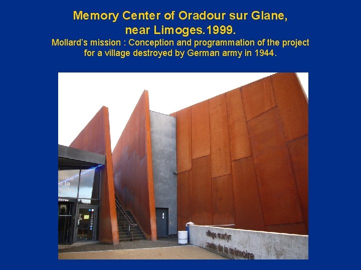 Memory Center of Oradour sur Glane, near Limoges. 1999. Mollard’s mission : Conception and