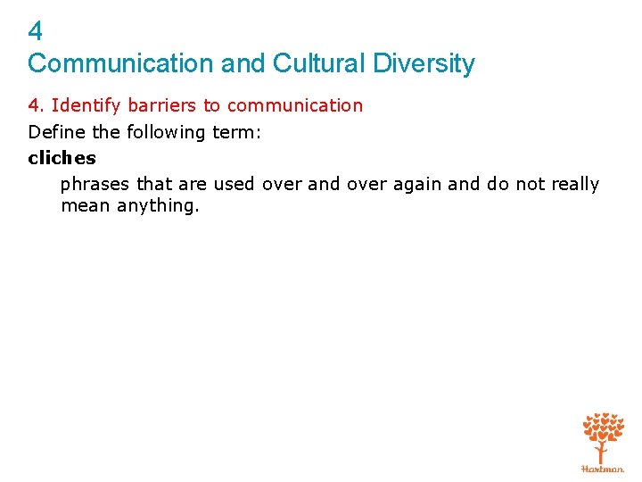 4 Communication and Cultural Diversity 4. Identify barriers to communication Define the following term: