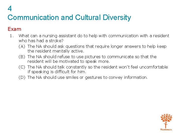 4 Communication and Cultural Diversity Exam 1. What can a nursing assistant do to