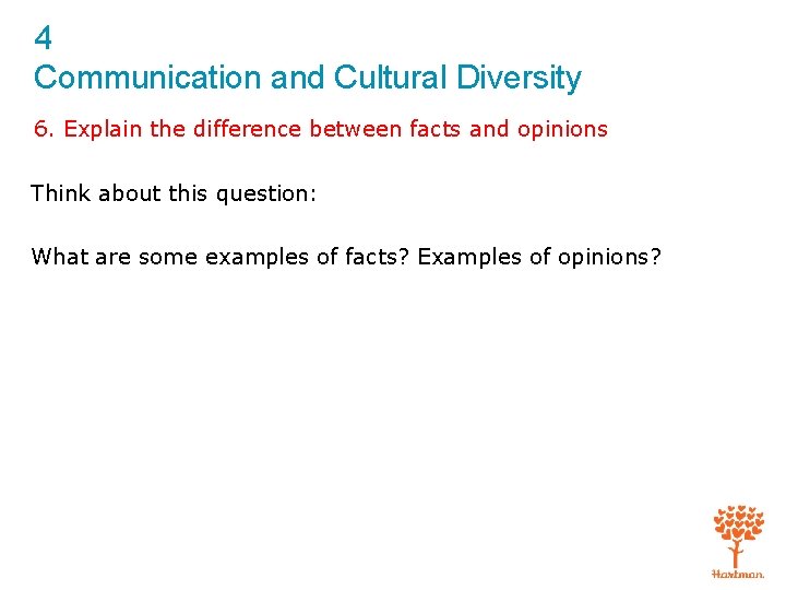 4 Communication and Cultural Diversity 6. Explain the difference between facts and opinions Think
