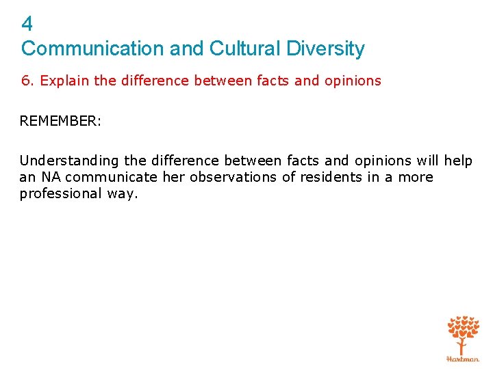 4 Communication and Cultural Diversity 6. Explain the difference between facts and opinions REMEMBER: