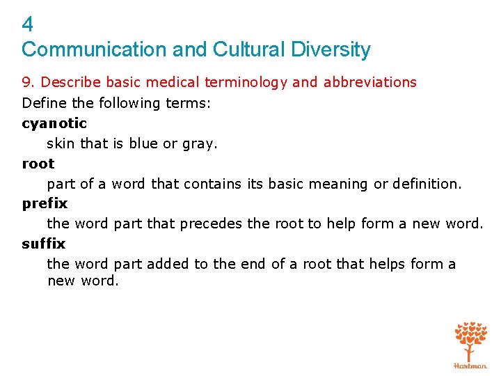 4 Communication and Cultural Diversity 9. Describe basic medical terminology and abbreviations Define the